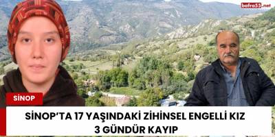 Sinop’ta 17 Yaşındaki Zihinsel Engelli Kız 3 Gündür Kayıp