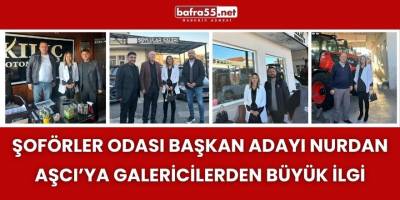 Şoförler Odası Başkan Adayı Nurdan Aşcı’ya Galericilerden Büyük İlgi