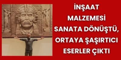 İnşaat Malzemesi Sanata Dönüştü, Ortaya Şaşırtıcı Eserler Çıktı