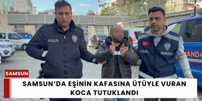 Samsun’da Eşinin Kafasına Ütüyle Vuran Koca Tutuklandı