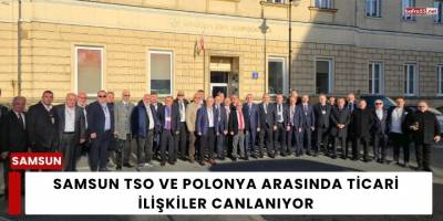 Samsun TSO ve Polonya Arasında Ticari İlişkiler Canlanıyor