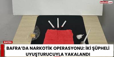 Bafra’da Narkotik Operasyonu: İki Şüpheli Uyuşturucuyla Yakalandı