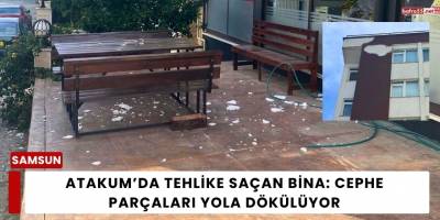 Atakum’da Tehlike Saçan Bina: Cephe Parçaları Yola Dökülüyor