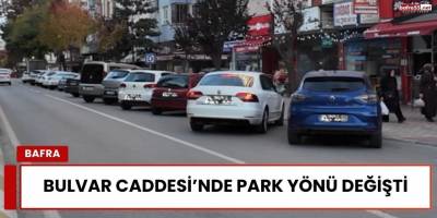 Bulvar Caddesi’nde Park Yönü Değişti
