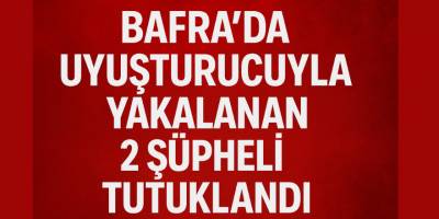 Bafra’da Uyuşturucuyla Yakalanan 2 Şüpheli Tutuklandı