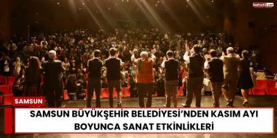 Samsun Büyükşehir Belediyesi’nden Kasım Ayı Boyunca Sanat Etkinlikleri