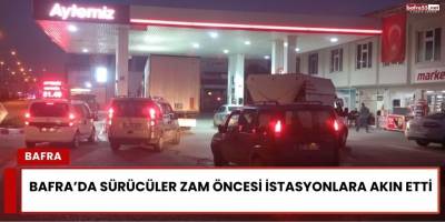 Bafra’da Sürücüler Zam Öncesi İstasyonlara Akın Etti