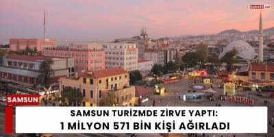Samsun Turizmde Zirve Yaptı: 1 Milyon 571 Bin Kişi Ağırladı