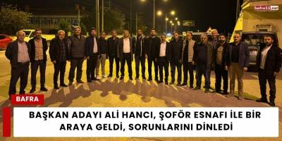 Başkan Adayı Ali Hancı, Şoför Esnafı İle Bir Araya Geldi, Sorunlarını Dinledi