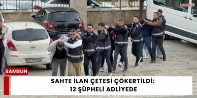 Sahte İlan Çetesi Çökertildi: 12 Şüpheli Adliyede