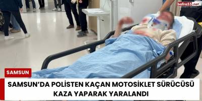 Samsun’da Polisten Kaçan Motosiklet Sürücüsü Kaza Yaparak Yaralandı
