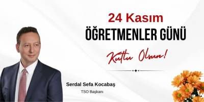 Bafra TSO Başkanı Serdal Sefa Kocabaş’tan 24 Kasım Öğretmenler Günü Mesajı