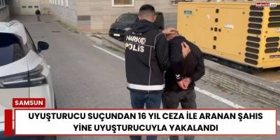 Uyuşturucu Suçundan 16 Yıl Ceza ile Aranan Şahıs yine Uyuşturucuyla Yakalandı