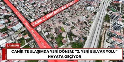 Canik’te Ulaşımda Yeni Dönem: “2. Yeni Bulvar Yolu” Hayata Geçiyor