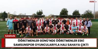 Öğretmenler Günü’nde Öğretmenler Eski Samsunspor Oyuncularıyla Halı Sahaya Çıktı