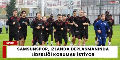 Samsunspor, İzlanda Deplasmanında Liderliği Korumak İstiyor