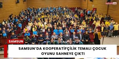 Samsun’da Kooperatifçilik Temalı Çocuk Oyunu Sahneye Çıktı