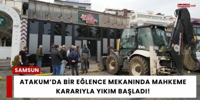 Atakum’da Bir Eğlence Mekanında Mahkeme Kararıyla Yıkım Başladı
