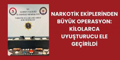 Narkotik Ekiplerinden Büyük Operasyon: Kilolarca Uyuşturucu Ele Geçirildi