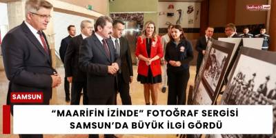 “Maarifin İzinde” Fotoğraf Sergisi Samsun’da Büyük İlgi Gördü