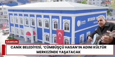 Canik Belediyesi, ‘Cümbüşçü Hasan’ın Adını Kültür Merkezinde Yaşatacak