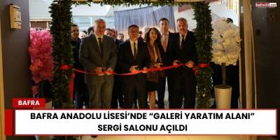 Bafra Anadolu Lisesi’nde “Galeri Yaratım Alanı” Sergi Salonu Açıldı