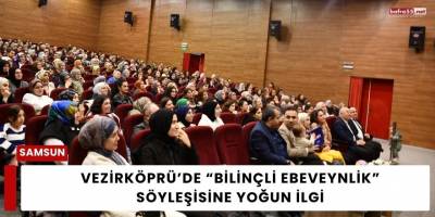 Vezirköprü’de “Bilinçli Ebeveynlik” Söyleşisine Yoğun İlgi
