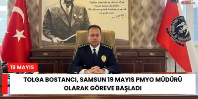 Tolga Bostancı, Samsun 19 Mayıs PMYO Müdürü Olarak Göreve Başladı