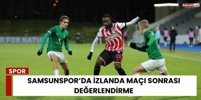 Samsunspor’da İzlanda Maçı Sonrası Değerlendirme