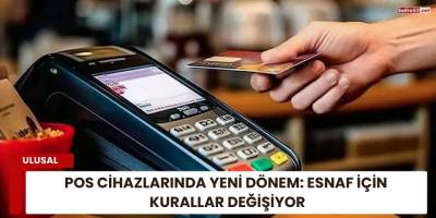POS Cihazlarında Yeni Dönem: Esnaf İçin Kurallar Değişiyor