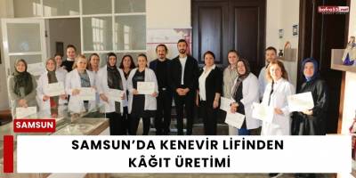 Samsun’da Kenevir Lifinden Kâğıt Üretimi