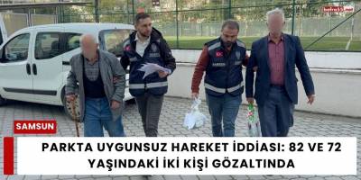 Parkta Uygunsuz Hareket İddiası: 82 ve 72 Yaşındaki İki Kişi Gözaltında
