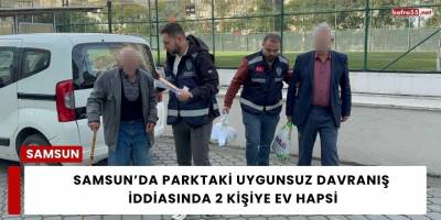 Samsun’da Parktaki Uygunsuz Davranış İddiasında 2 Kişiye Ev Hapsi