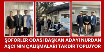 Şoförler Odası Başkan Adayı Nurdan Aşcı'nın Çalışmaları Takdir Topluyor