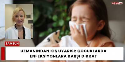 Uzmanından Kış Uyarısı: Çocuklarda Enfeksiyonlara Karşı Dikkat