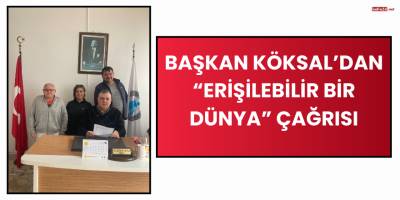 Başkan Köksal’dan “Erişilebilir Bir Dünya” Çağrısı