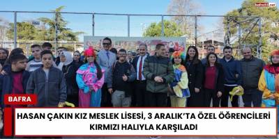Hasan Çakın Kız Meslek Lisesi, 3 Aralık’ta Özel Öğrencileri Kırmızı Halıyla Karşıladı