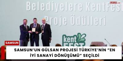 Samsun’un Gülsan Projesi Türkiye’nin “En İyi Sanayi Dönüşümü” Seçildi