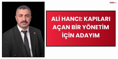Ali Hancı: Kapıları Açan Bir Yönetim İçin Adayım