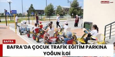 Bafra’da Çocuk Trafik Eğitim Parkına Yoğun İlgi