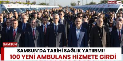 Samsun’da Tarihi Sağlık Yatırımı: 100 Yeni Ambulans Hizmete Girdi