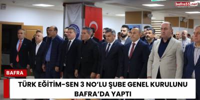 Türk Eğitim-Sen 3 No’lu Şube Genel Kurulunu Bafra’da Yaptı