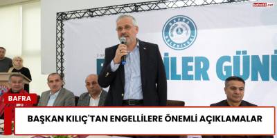 Başkan Kılıç'tan Engellilere Önemli Açıklamalar