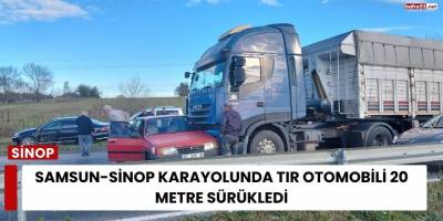 Samsun-Sinop Karayolunda Tır Otomobili 20 Metre Sürükledi