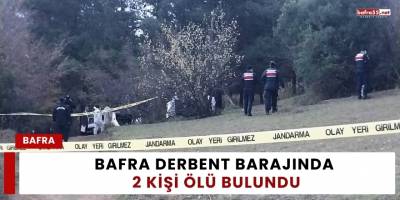 Bafra Derbent Barajında İki Kişi Ölü Bulundu