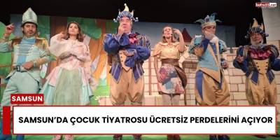 Samsun’da Çocuk Tiyatrosu Ücretsiz Perdelerini Açıyor
