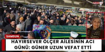 Hayırsever Ölçer Ailesinin Acı Günü: Güner Uzun Vefat Etti