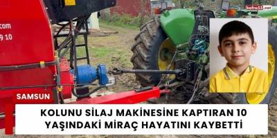 Kolunu Silaj Makinesine Kaptıran 10 Yaşındaki Miraç Hayatını Kaybetti