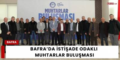 Bafra'da İstişade Odaklı Muhtarlar Buluşması