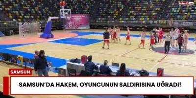 Samsun’da Hakem, Oyuncunun Saldırısına Uğradı